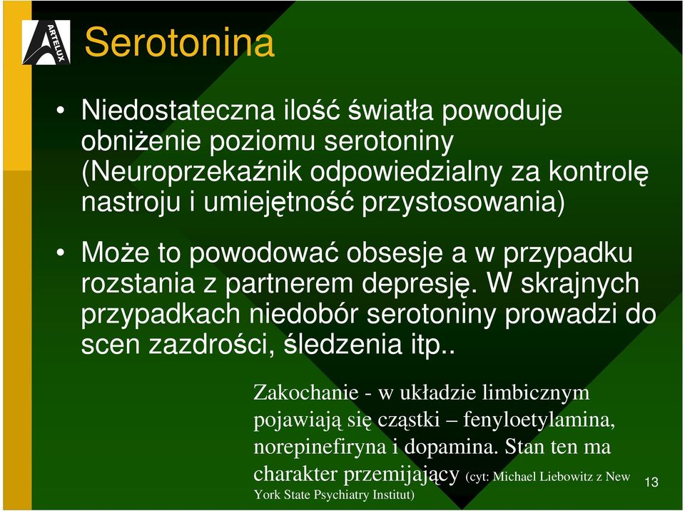 W skrajnych przypadkach niedobór serotoniny prowadzi do scen zazdrości, śledzenia itp.