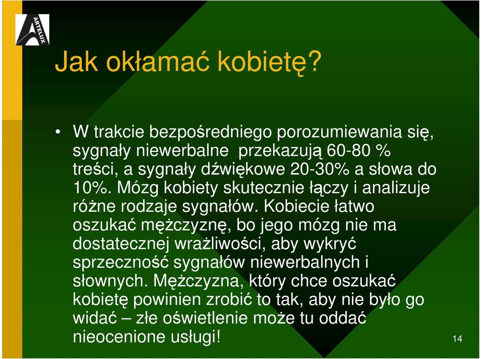 słowa do 10%. Mózg kobiety skutecznie łączy i analizuje róŝne rodzaje sygnałów.