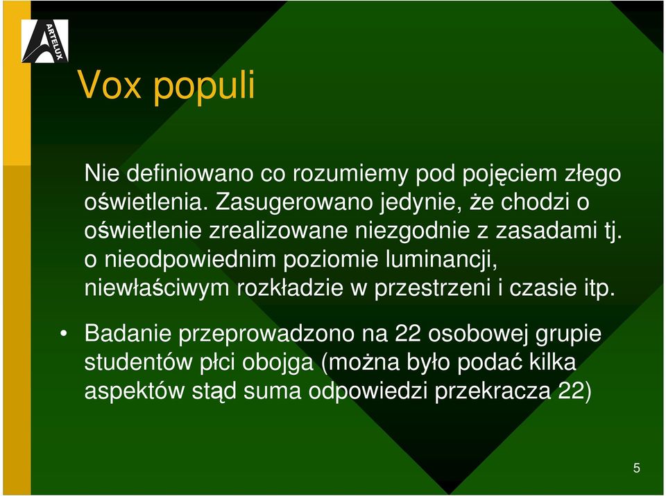 o nieodpowiednim poziomie luminancji, niewłaściwym rozkładzie w przestrzeni i czasie itp.