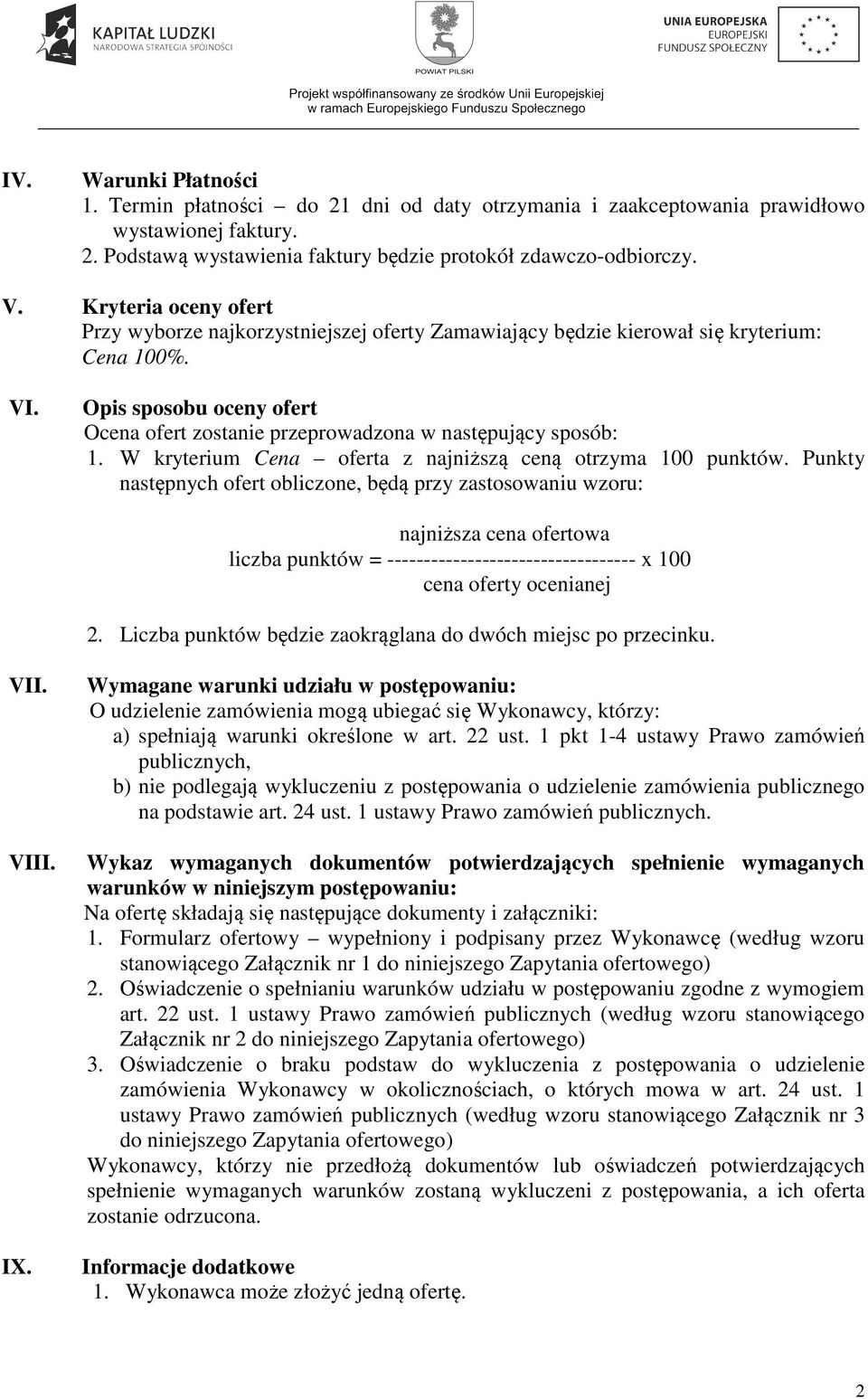 Opis sposobu oceny ofert Ocena ofert zostanie przeprowadzona w następujący sposób: 1. W kryterium Cena oferta z najniższą ceną otrzyma 100 punktów.