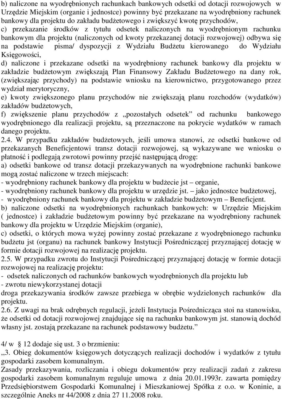 rozwojowej) odbywa się na podstawie pisma/ dyspozycji z Wydziału BudŜetu kierowanego do Wydziału Księgowości, d) naliczone i przekazane odsetki na wyodrębniony rachunek bankowy dla projektu w