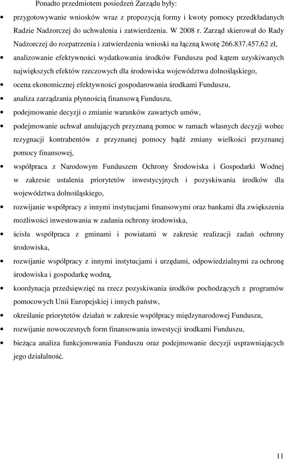 457,62 zł, analizowanie efektywności wydatkowania środków Funduszu pod kątem uzyskiwanych największych efektów rzeczowych dla środowiska województwa dolnośląskiego, ocena ekonomicznej efektywności