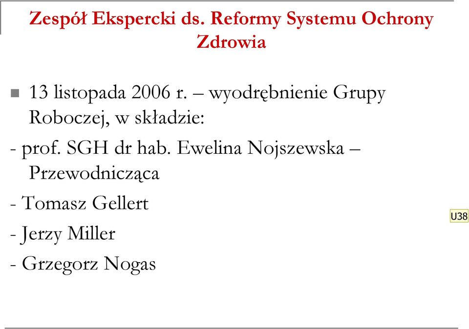 wyodrębnienie Grupy Roboczej, w składzie: - prof.