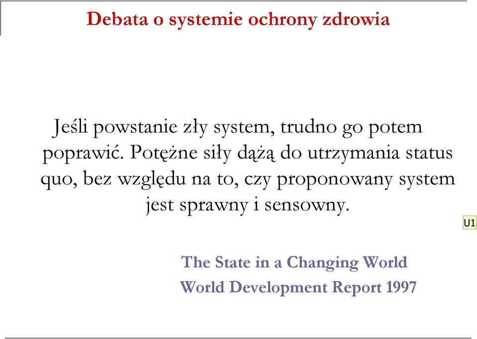 Potężne siły dążą do utrzymania status quo, bez względu na to,