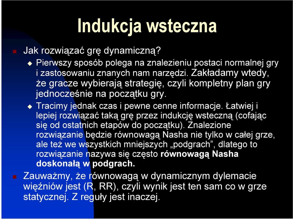 Łatwiej i lepiej rozwiązać taką grę przez indukcję wsteczną (cofając się od ostatnich etapów do początku).