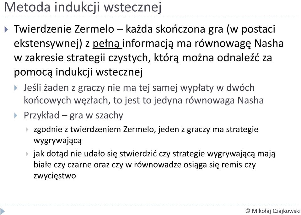 końcowych węzłach, to jest to jedyna równowaga Nasha Przykład gra w szachy zgodnie z twierdzeniem Zermelo, jeden z graczy ma strategie