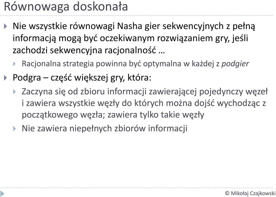 podgier Podgra część większej gry, która: Zaczyna się od zbioru informacji zawierającej pojedynczy węzeł i zawiera