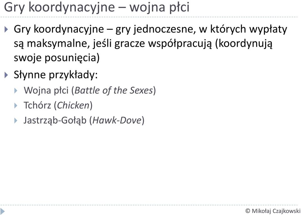 współpracują (koordynują swoje posunięcia) Słynne przykłady: