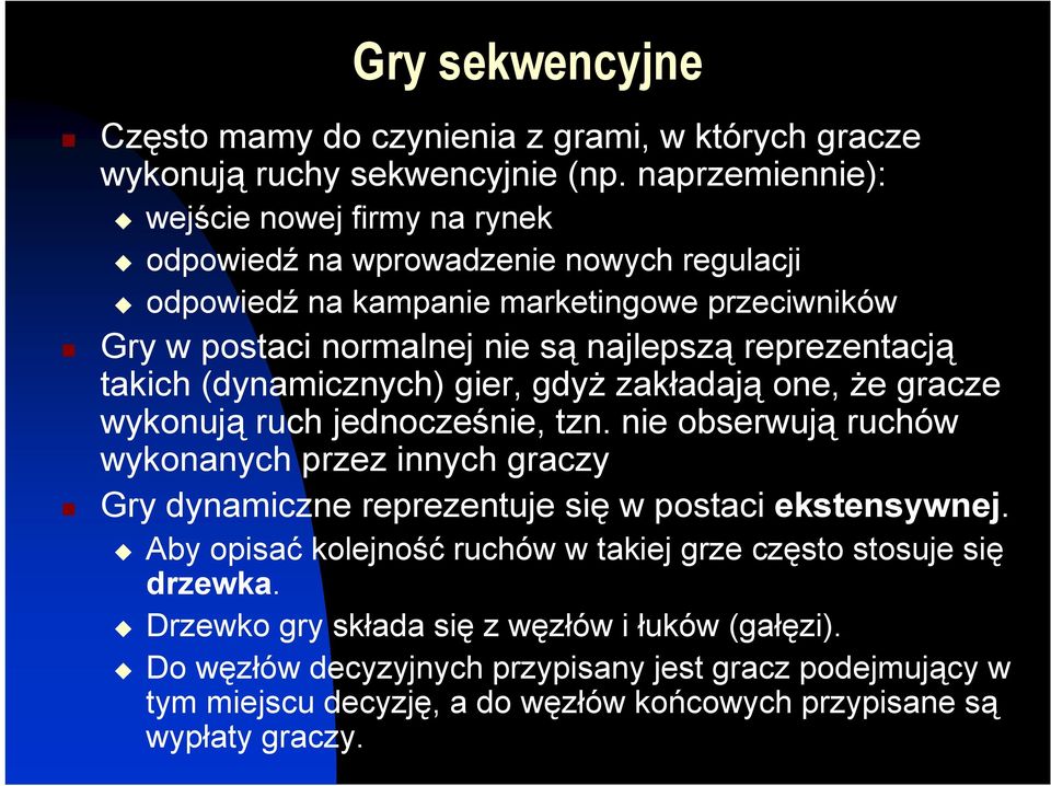 reprezentacją takich (dynamicznych) gier, gdyż zakładają one, że gracze wykonują ruch jednocześnie, tzn.