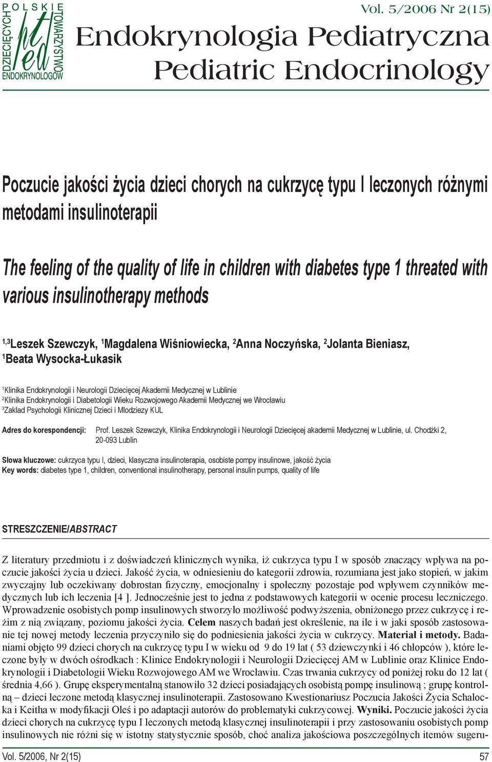 Klinika Endokrynologii i Neurologii Dziecięcej Akademii Medycznej w Lublinie 2 Klinika Endokrynologii i Diabetologii Wieku Rozwojowego Akademii Medycznej we Wrocławiu 3 Zaklad Psychologii Klinicznej