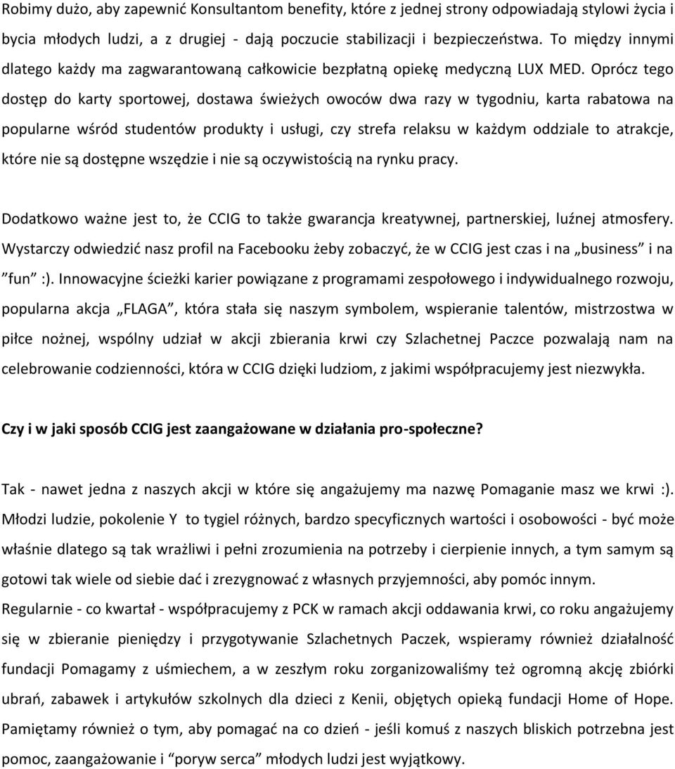 Oprócz tego dostęp do karty sportowej, dostawa świeżych owoców dwa razy w tygodniu, karta rabatowa na popularne wśród studentów produkty i usługi, czy strefa relaksu w każdym oddziale to atrakcje,