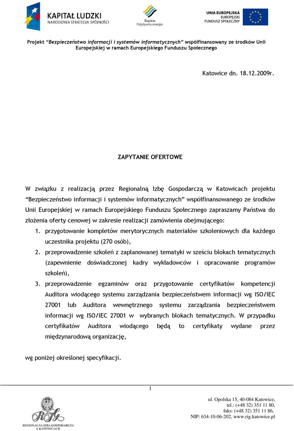 Państwa do złożenia oferty cenowej w zakresie realizacji zamówienia obejmującego: 1. przygotowanie kompletów merytorycznych materiałów szkoleniowych dla każdego uczestnika projektu (270 osób), 2.