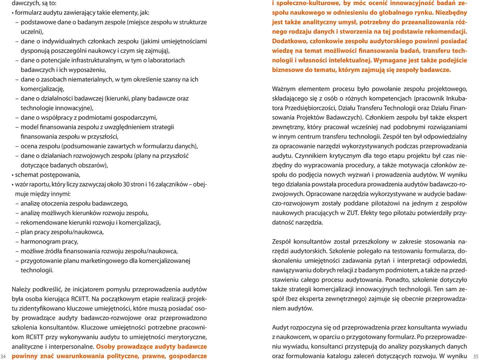 określenie szansy na ich komercjalizację, dane o działalności badawczej (kierunki, plany badawcze oraz technologie innowacyjne), dane o współpracy z podmiotami gospodarczymi, model finansowania