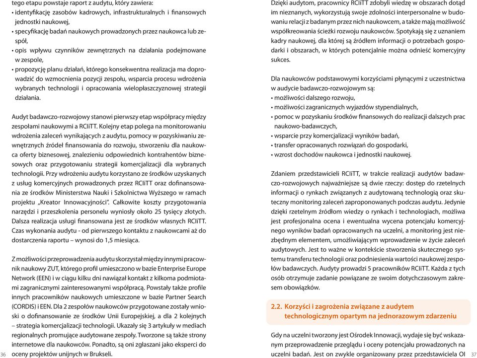 procesu wdrożenia wybranych technologii i opracowania wielopłaszczyznowej strategii działania. Audyt badawczo-rozwojowy stanowi pierwszy etap współpracy między zespołami naukowymi a RCIiTT.