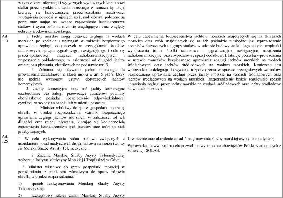 ujściach rzek, nad którymi położone są porty oraz mając na uwadze zapewnienie bezpieczeństwa statków i życia osób na nich się znajdujących oraz względy ochrony środowiska morskiego. 1.