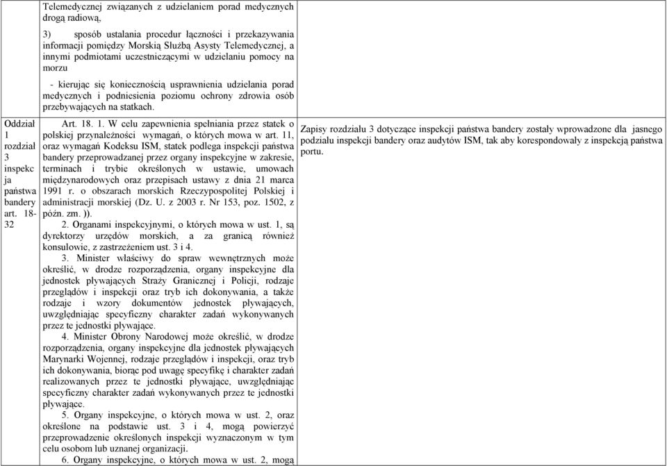 podmiotami uczestniczącymi w udzielaniu pomocy na morzu - kierując się koniecznością usprawnienia udzielania porad medycznych i podniesienia poziomu ochrony zdrowia osób przebywających na statkach.