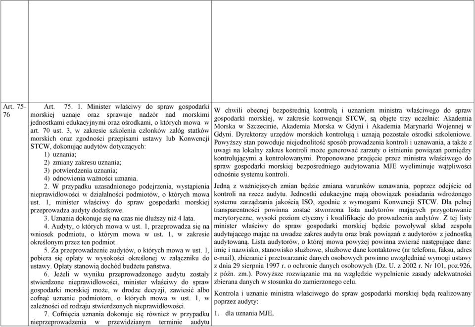 uznania; 4) odnowienia ważności uznania. 2. W przypadku uzasadnionego podejrzenia, wystąpienia nieprawidłowości w działalności podmiotów, o których mowa ust.