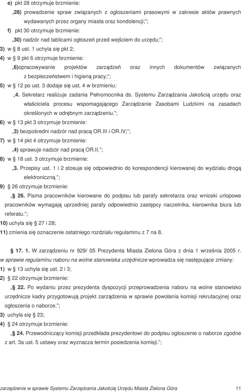 1 uchyla si pkt 2; 4) w 9 pkt 6 otrzymuje brzmienie: 6)opracowywanie projektów zarzdze oraz innych dokumentów zwizanych z bezpieczestwem i higien pracy; ; 5) w 12 po ust. 3 dodaje si ust.