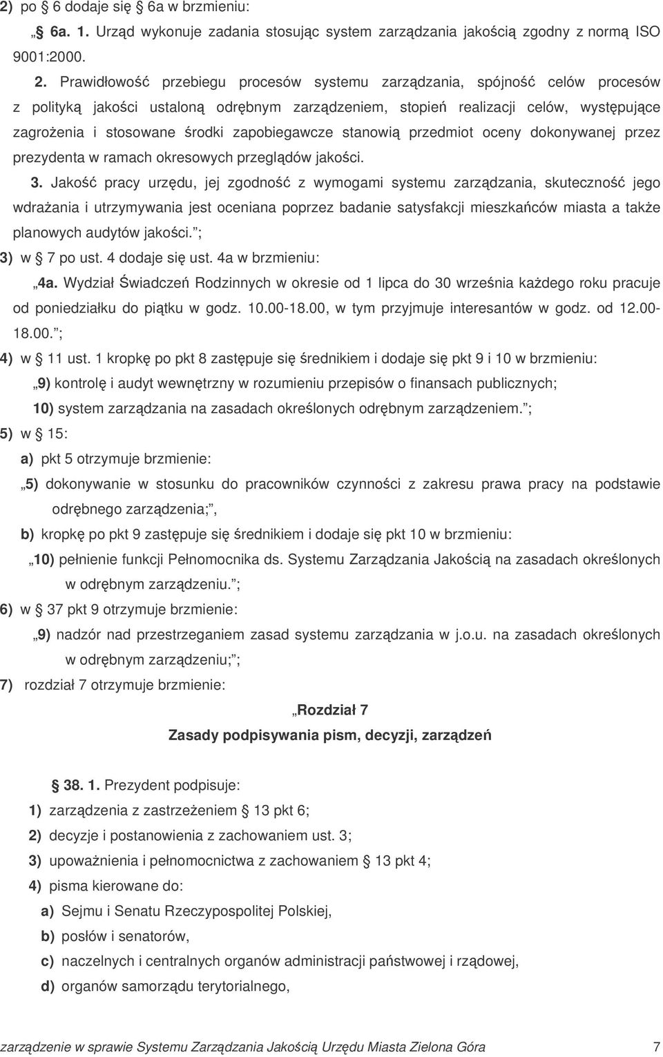 stanowi przedmiot oceny dokonywanej przez prezydenta w ramach okresowych przegldów jakoci. 3.