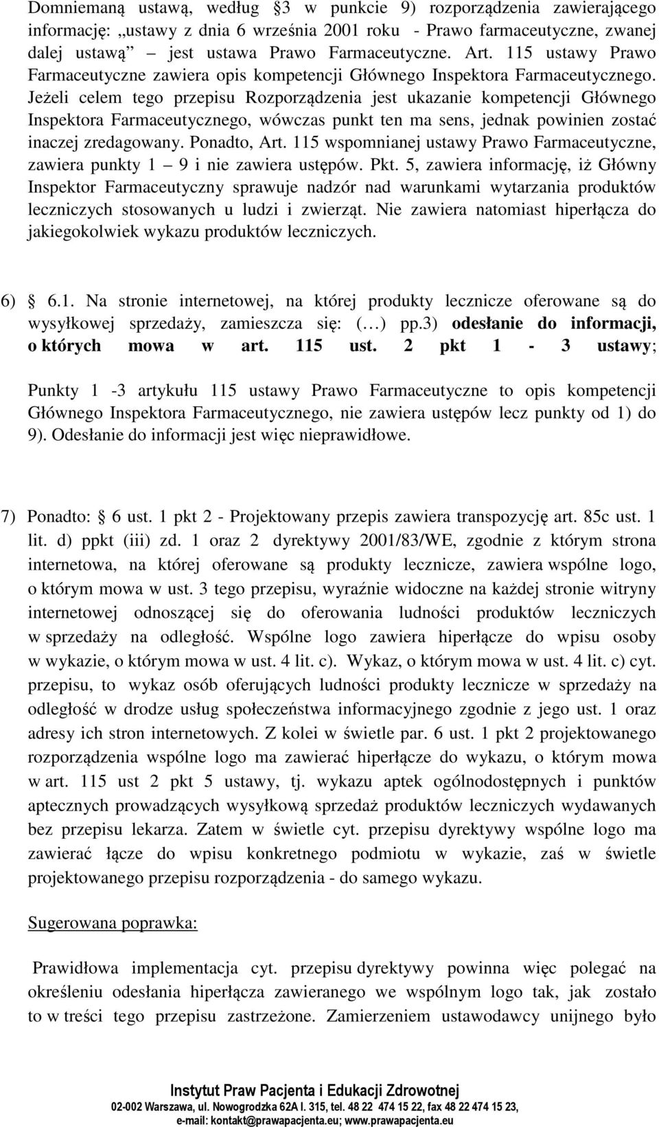 Jeżeli celem tego przepisu Rozporządzenia jest ukazanie kompetencji Głównego Inspektora Farmaceutycznego, wówczas punkt ten ma sens, jednak powinien zostać inaczej zredagowany. Ponadto, Art.