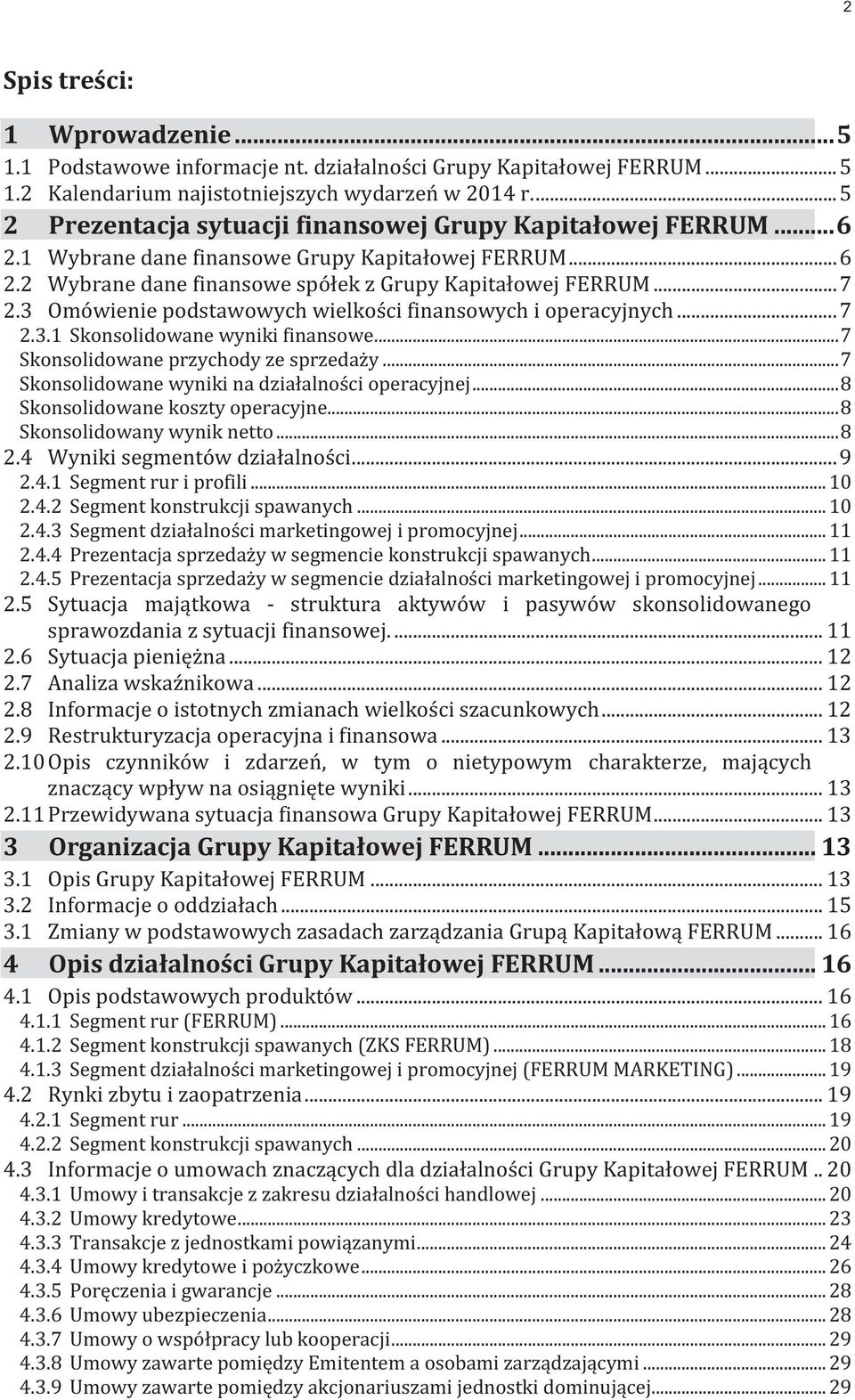 3 Omówienie podstawowych wielkości finansowych i operacyjnych... 7 2.3.1 Skonsolidowane wyniki finansowe... 7 Skonsolidowane przychody ze sprzedaży.