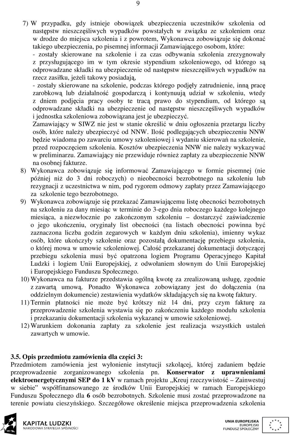 przysługującego im w tym okresie stypendium szkoleniowego, od którego są odprowadzane składki na ubezpieczenie od następstw nieszczęśliwych wypadków na rzecz zasiłku, jeżeli takowy posiadają, -