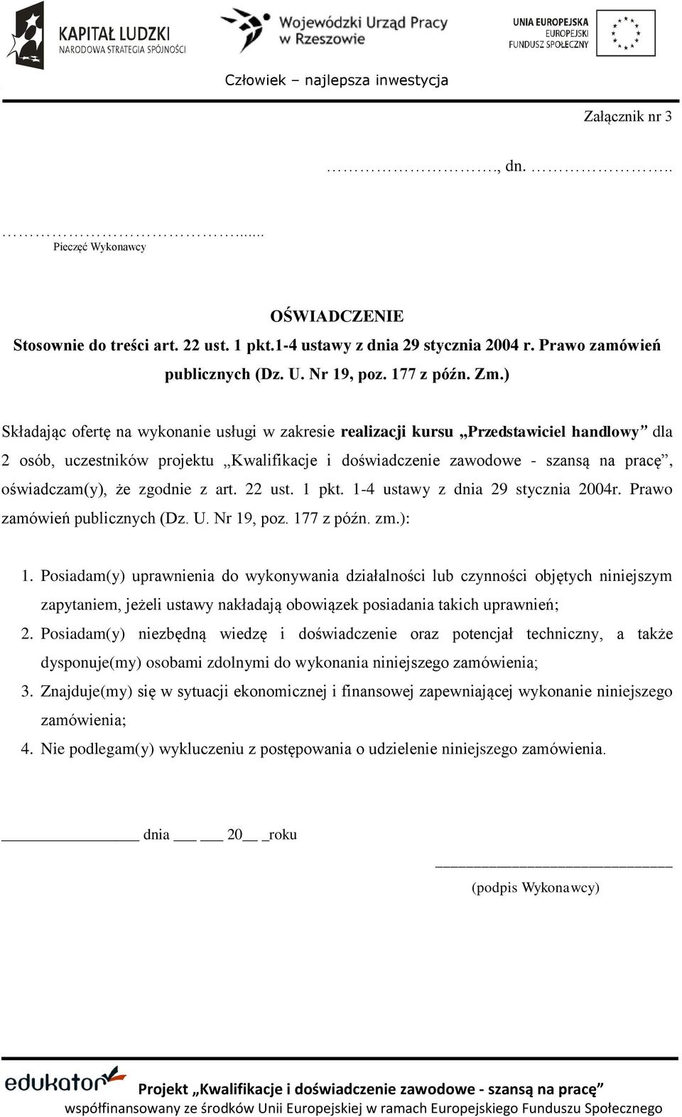 zgodnie z art. 22 ust. 1 pkt. 1-4 ustawy z dnia 29 stycznia 2004r. Prawo zamówień publicznych (Dz. U. Nr 19, poz. 177 z późn. zm.): 1.