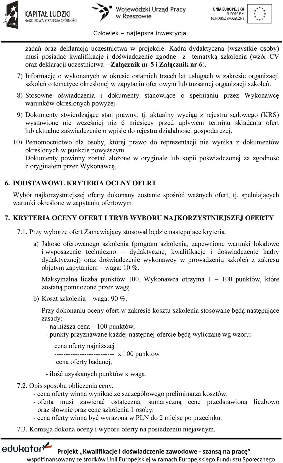 7) Informację o wykonanych w okresie ostatnich trzech lat usługach w zakresie organizacji szkoleń o tematyce określonej w zapytaniu ofertowym lub tożsamej organizacji szkoleń.