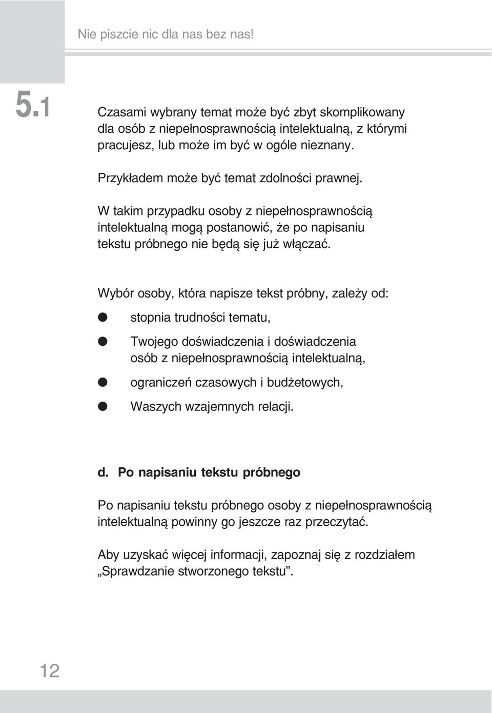 Wybór osoby, która napisze tekst próbny, zależy od: stopnia trudności tematu, Twojego doświadczenia i doświadczenia osób z niepełnosprawnością intelektualną, ograniczeń czasowych i budżetowych,