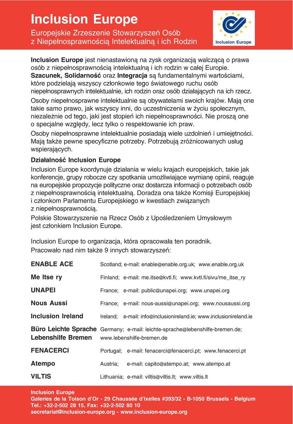 Szacunek, Solidarność oraz Integracja są fundamentalnymi wartościami, które podzielają wszyscy członkowie tego światowego ruchu osób niepełnosprawnych intelektualnie, ich rodzin oraz osób