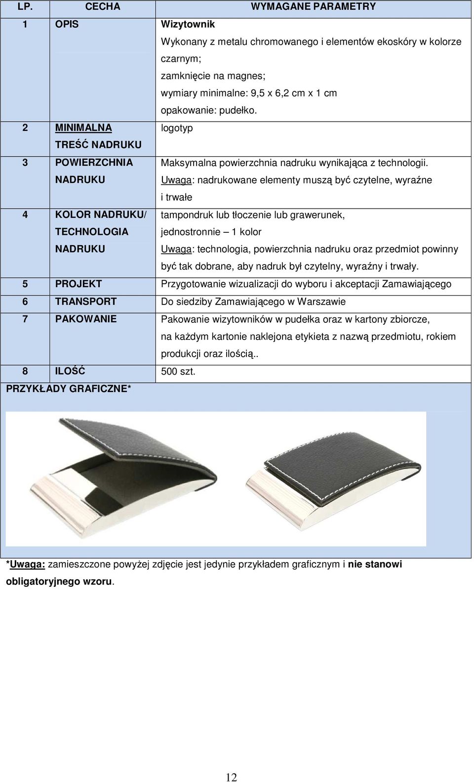 2 MINIMALNA logotyp TREŚĆ 4 KOLOR / tampondruk lub tłoczenie lub grawerunek, jednostronnie 1 kolor 5 PROJEKT Przygotowanie wizualizacji do wyboru i