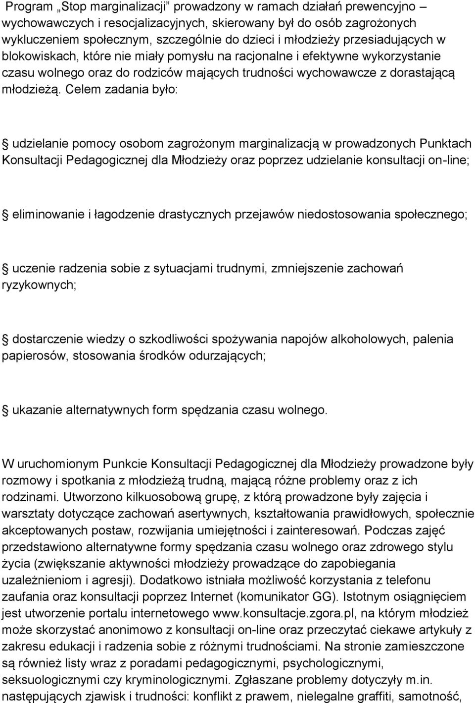 Celem zadania było: udzielanie pomocy osobom zagrożonym marginalizacją w prowadzonych Punktach Konsultacji Pedagogicznej dla Młodzieży oraz poprzez udzielanie konsultacji on-line; eliminowanie i