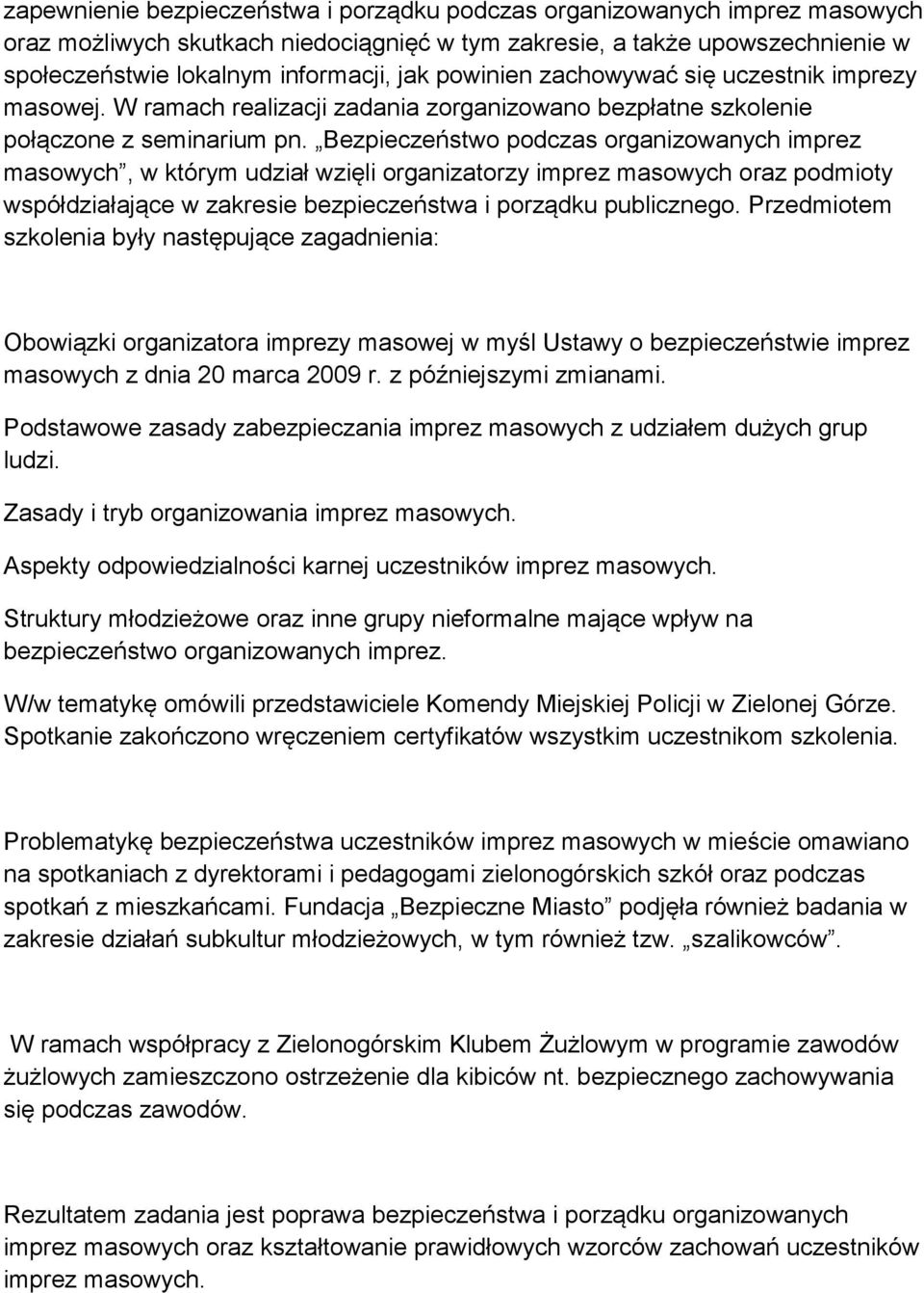 Bezpieczeństwo podczas organizowanych imprez masowych, w którym udział wzięli organizatorzy imprez masowych oraz podmioty współdziałające w zakresie bezpieczeństwa i porządku publicznego.