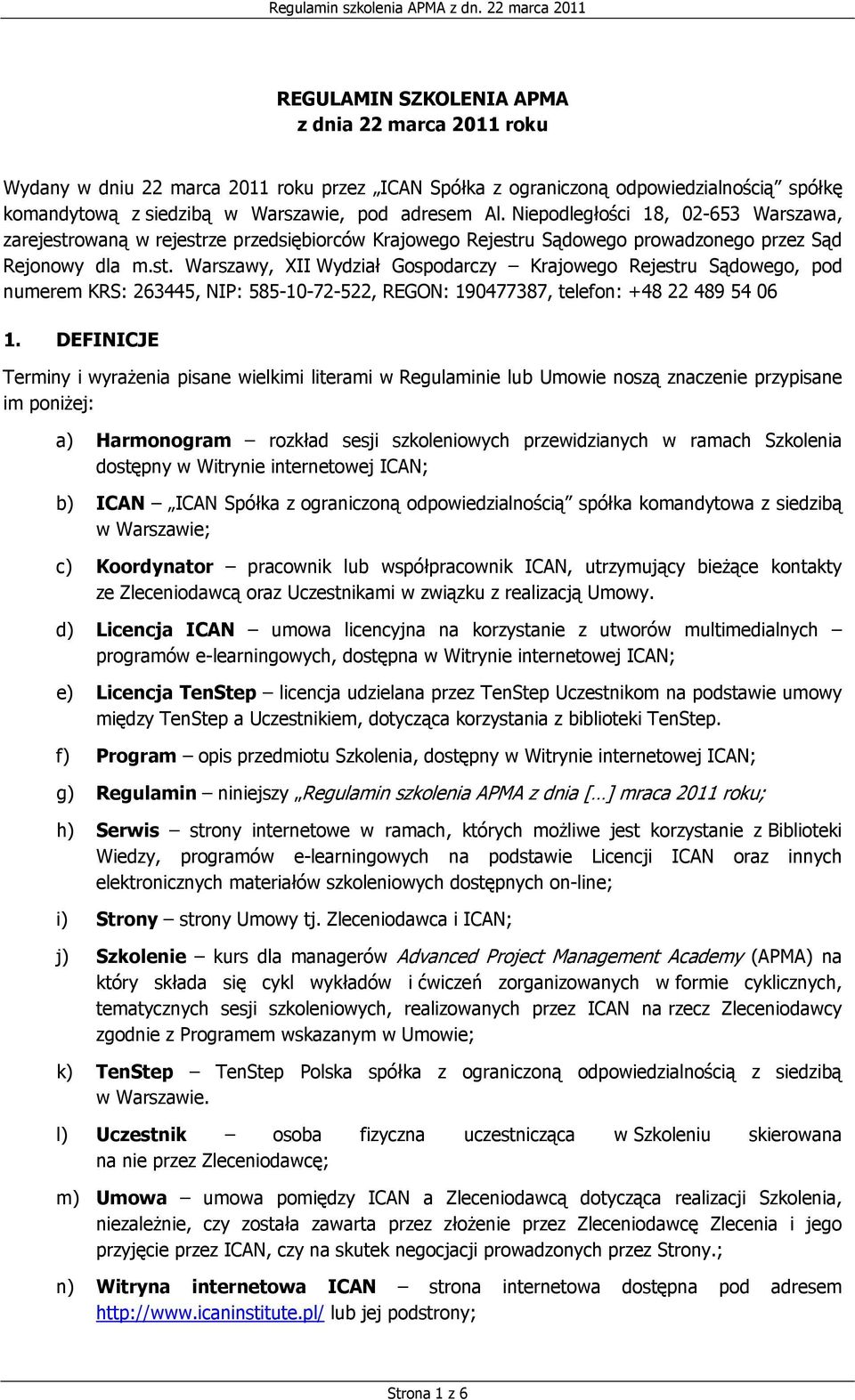 DEFINICJE Terminy i wyrażenia pisane wielkimi literami w Regulaminie lub Umowie noszą znaczenie przypisane im poniżej: a) Harmonogram rozkład sesji szkoleniowych przewidzianych w ramach Szkolenia