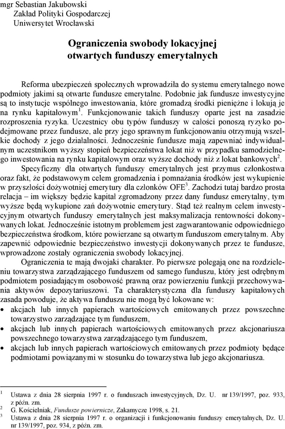 Podobnie jak fundusze inwestycyjne s to instytucje wspólnego inwestowania, które gromadz rodki pieni ne i lokuj je na rynku kapita owym 1.