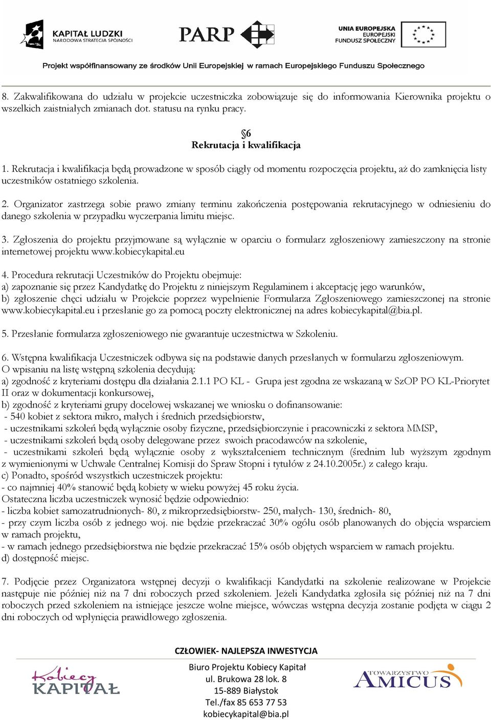 Organizator zastrzega sobie prawo zmiany terminu zakończenia postępowania rekrutacyjnego w odniesieniu do danego szkolenia w przypadku wyczerpania limitu miejsc. 3.