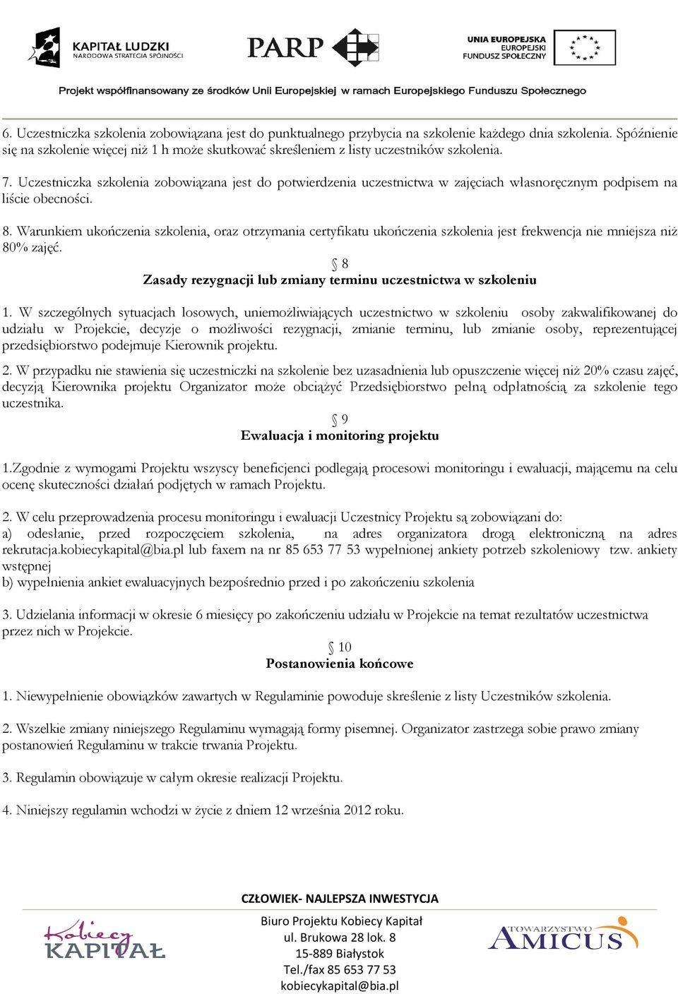 Uczestniczka szkolenia zobowiązana jest do potwierdzenia uczestnictwa w zajęciach własnoręcznym podpisem na liście obecności. 8.