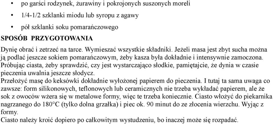 Próbując ciasta, żeby sprawdzić, czy jest wystarczająco słodkie, pamiętajcie, że dynia w czasie pieczenia uwalnia jeszcze słodycz. Przełożyć masę do keksówki dokładnie wyłożonej papierem do pieczenia.