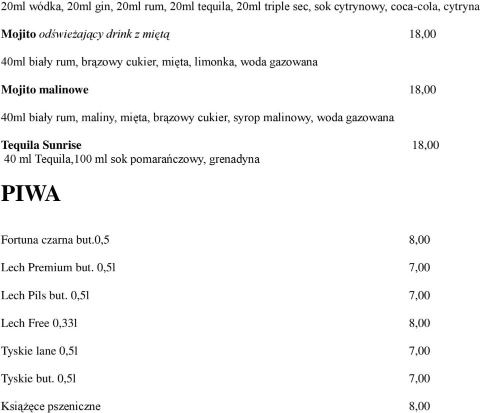 cukier, syrop malinowy, woda gazowana Tequila Sunrise 18,00 40 ml Tequila,100 ml sok pomarańczowy, grenadyna PIWA Fortuna czarna but.