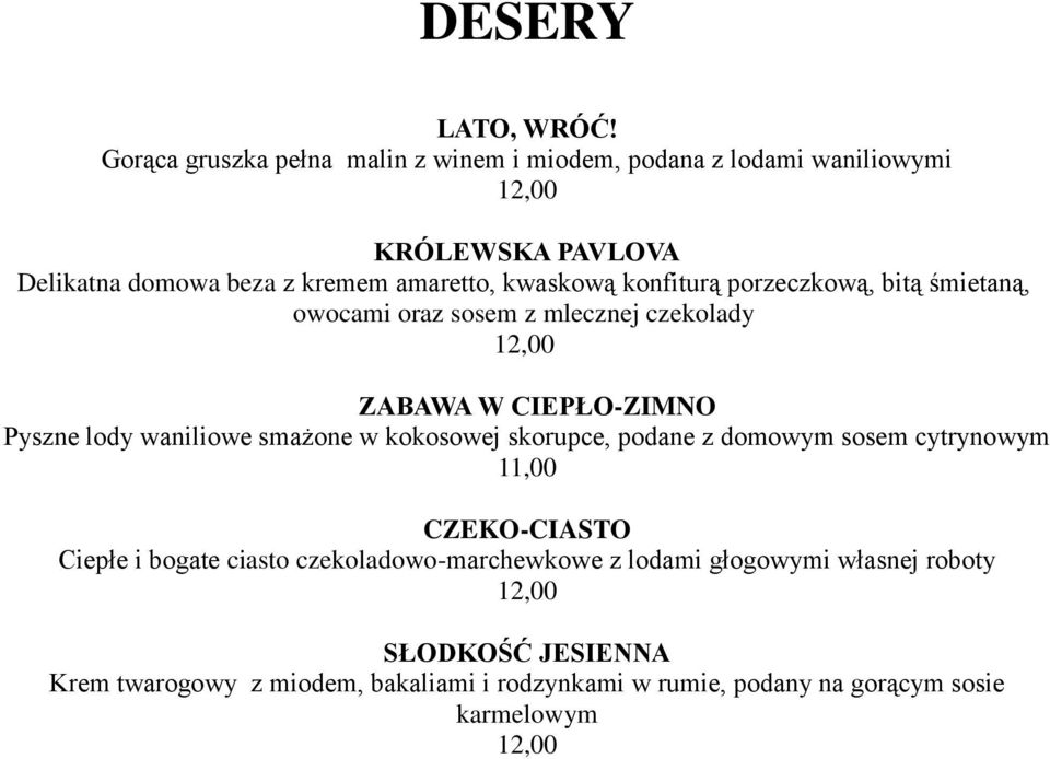 kwaskową konfiturą porzeczkową, bitą śmietaną, owocami oraz sosem z mlecznej czekolady 12,00 ZABAWA W CIEPŁO-ZIMNO Pyszne lody waniliowe smażone