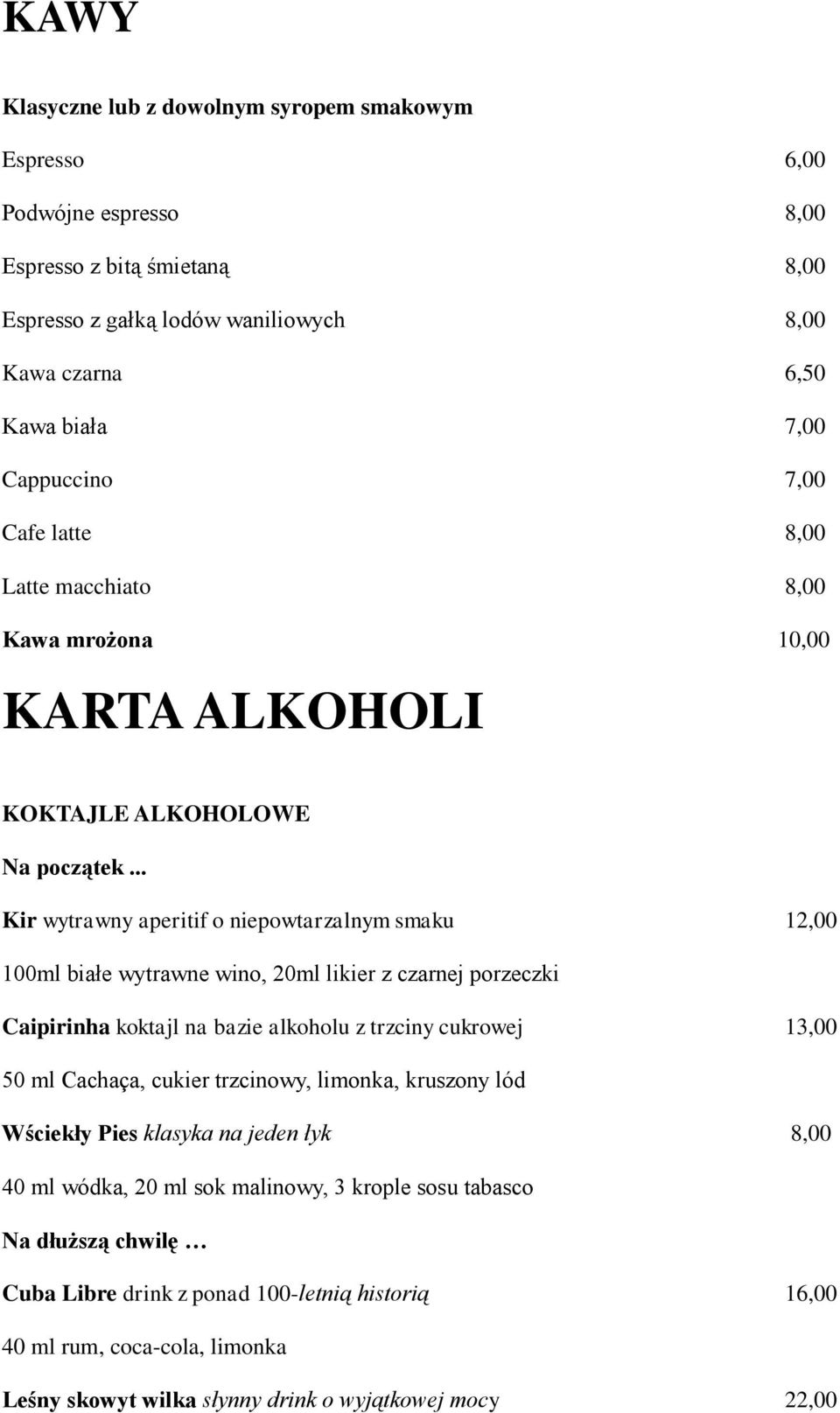 .. Kir wytrawny aperitif o niepowtarzalnym smaku 12,00 100ml białe wytrawne wino, 20ml likier z czarnej porzeczki Caipirinha koktajl na bazie alkoholu z trzciny cukrowej 13,00 50 ml Cachaça,