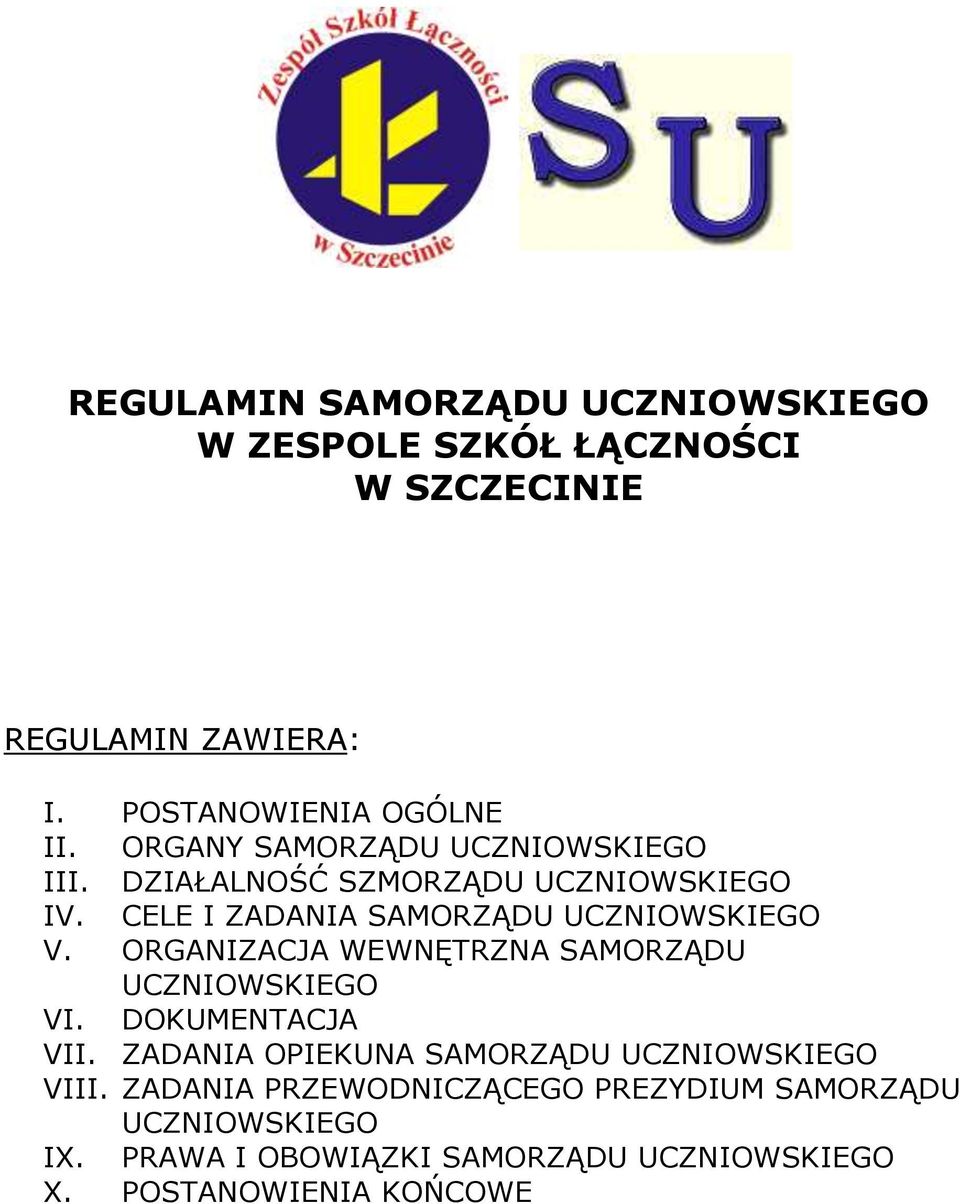 ORGANIZACJA WEWNĘTRZNA SAMORZĄDU UCZNIOWSKIEGO VI. DOKUMENTACJA VII. ZADANIA OPIEKUNA SAMORZĄDU UCZNIOWSKIEGO VIII.