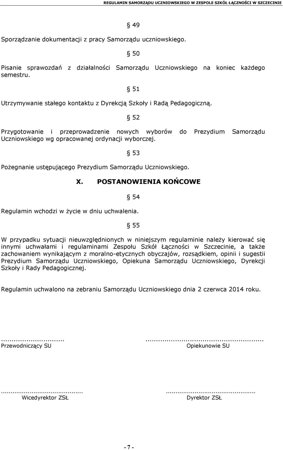 53 Pożegnanie ustępującego Prezydium Samorządu Uczniowskiego. X. POSTANOWIENIA KOŃCOWE 54 Regulamin wchodzi w życie w dniu uchwalenia.