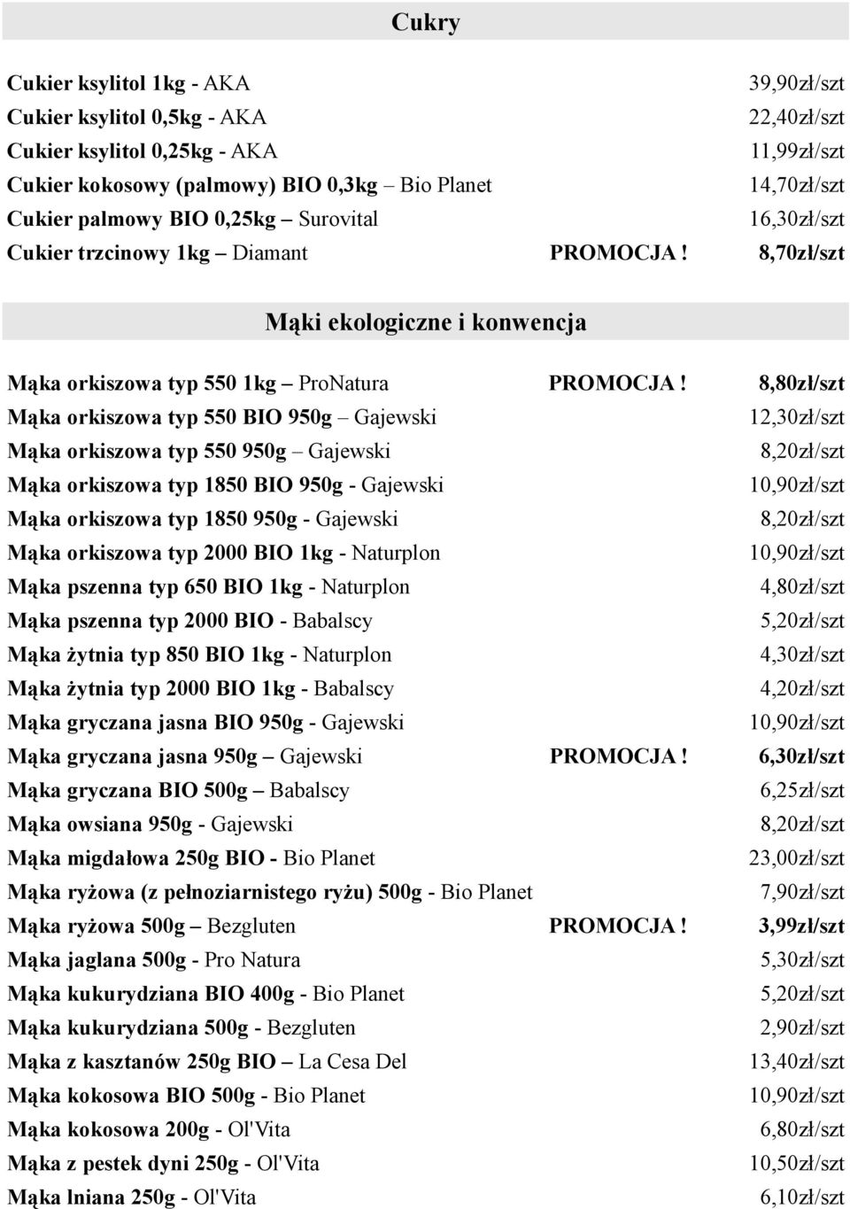 12,30zł/szt Mąka orkiszowa typ 550 950g Gajewski 8,20zł/szt Mąka orkiszowa typ 1850 BIO 950g - Gajewski 10,90zł/szt Mąka orkiszowa typ 1850 950g - Gajewski 8,20zł/szt Mąka orkiszowa typ 2000 BIO 1kg