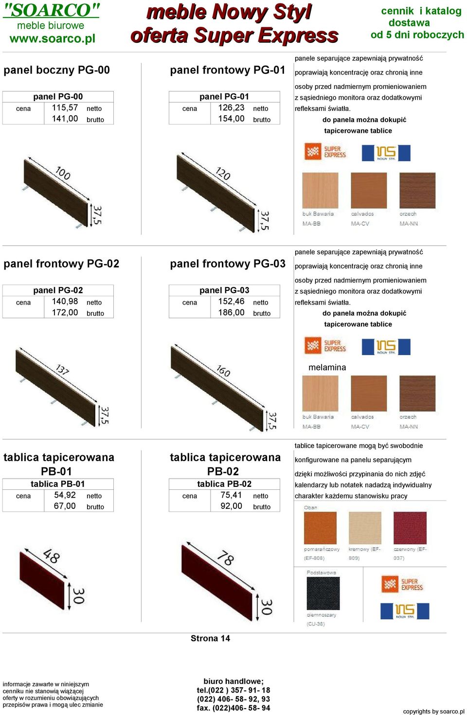 do panela można dokupić tapicerowane tablice panele separujące zapewniają prywatność panel frontowy PG-02 panel frontowy PG-03 poprawiają koncentrację oraz chronią inne osoby przed nadmiernym