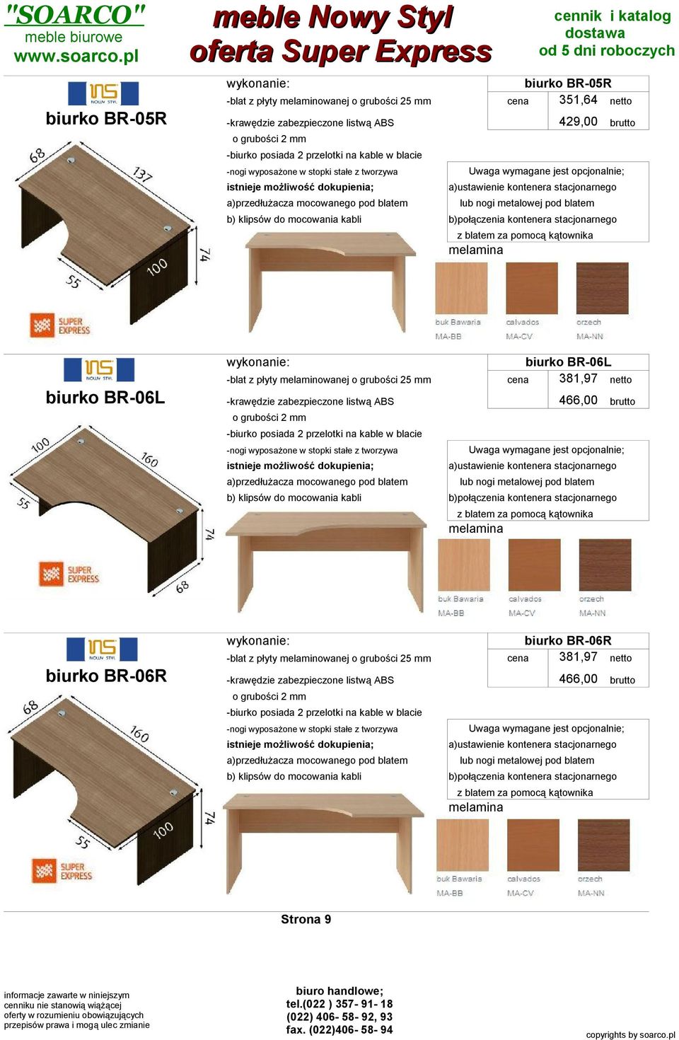 stacjonarnego lub nogi metalowej pod blatem b)połączenia kontenera stacjonarnego z blatem za pomocą kątownika biurko BR-06R 381,97 biurko BR-06R 466,00 Uwaga