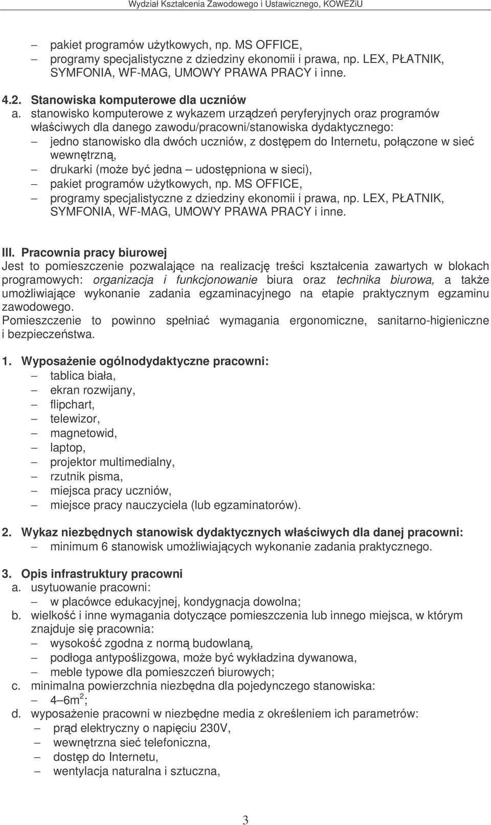 stanowisko komputerowe z wykazem urzdze peryferyjnych oraz programów jedno stanowisko dla dwóch uczniów, z dostpem do Internetu, połczone w sie wewntrzn, drukarki (moe by jedna udostpniona w sieci),