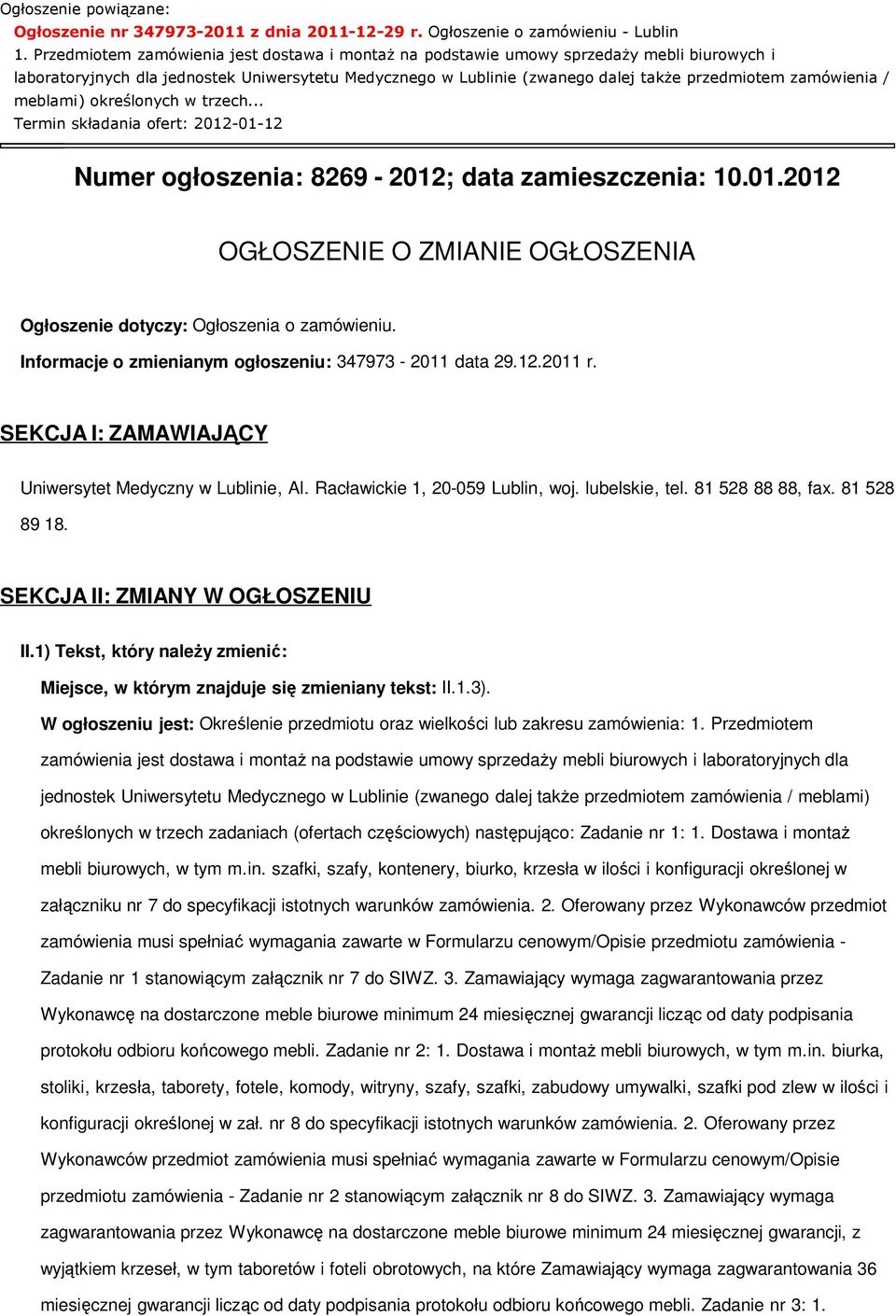 zamówienia/ meblami) określonych w trzech... Termin składania ofert: 2012-01-12 Numer ogłoszenia: 8269-2012; data zamieszczenia: 10.01.2012 OGŁOSZENIE O ZMIANIE OGŁOSZENIA Ogłoszenie dotyczy: Ogłoszenia o zamówieniu.