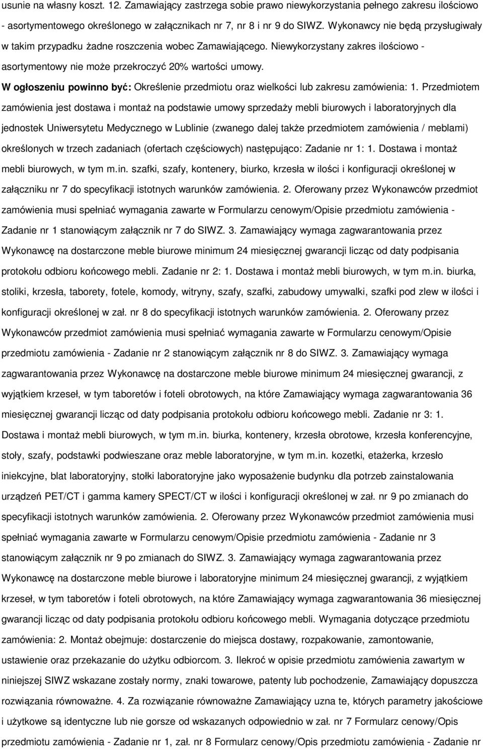 W ogłoszeniu powinno być: Określenie przedmiotu oraz wielkości lub zakresu zamówienia: 1.