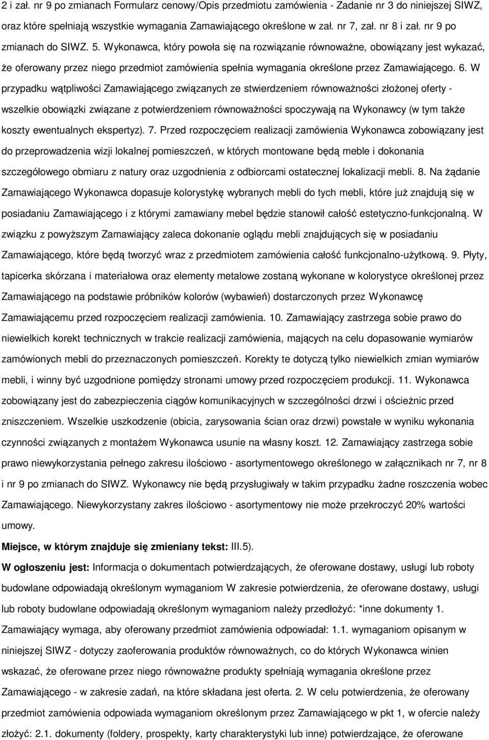 Wykonawca, który powoła się na rozwiązanie równowaŝne, obowiązany jest wykazać, Ŝe oferowany przez niego przedmiot zamówienia spełnia wymagania określone przez Zamawiającego. 6.